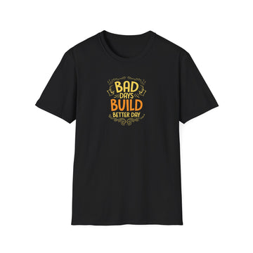 "Bad Days Build Better Day" Unisex Softstyle T-Shirt - Uplifting Motivational Tee