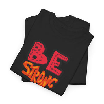 Be Strong Unisex Heavy Cotton Tee - Motivational Graphic T-Shirt